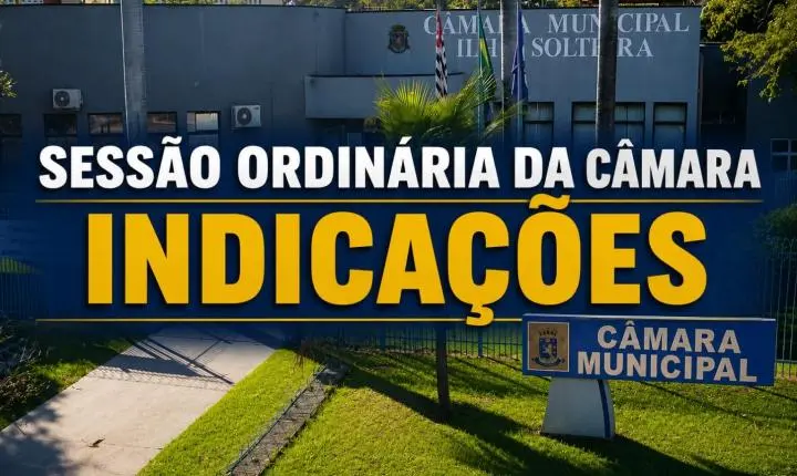 Vereadores apresentam 21 indicações durante a 61ª Sessão Ordinária da Câmara de Ilha Solteira